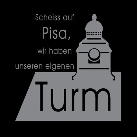 grafik_turm_spruch Scheiss auf pisa wir haben unseren eigenen turm design