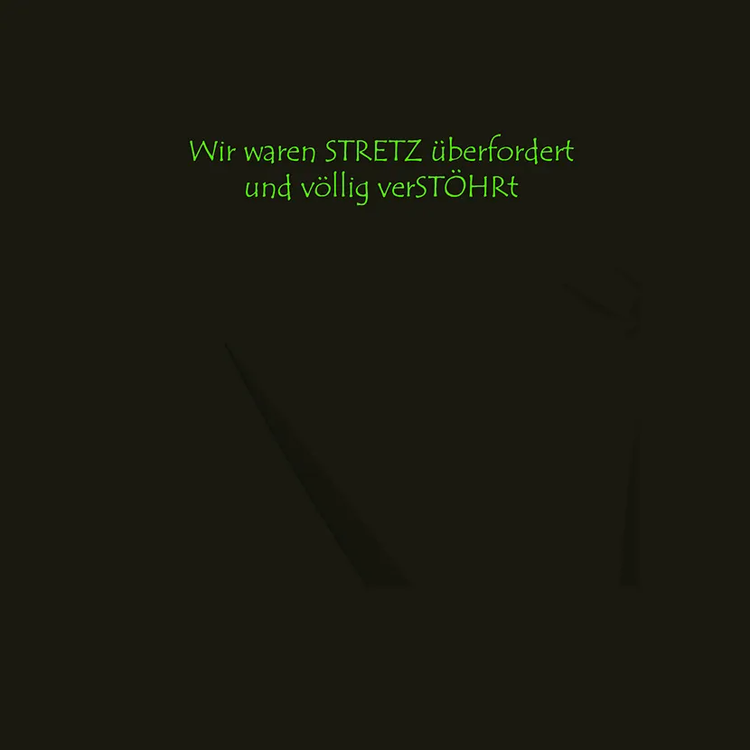 Wir waren Stretz ueberfordert und völlig verstöhrt