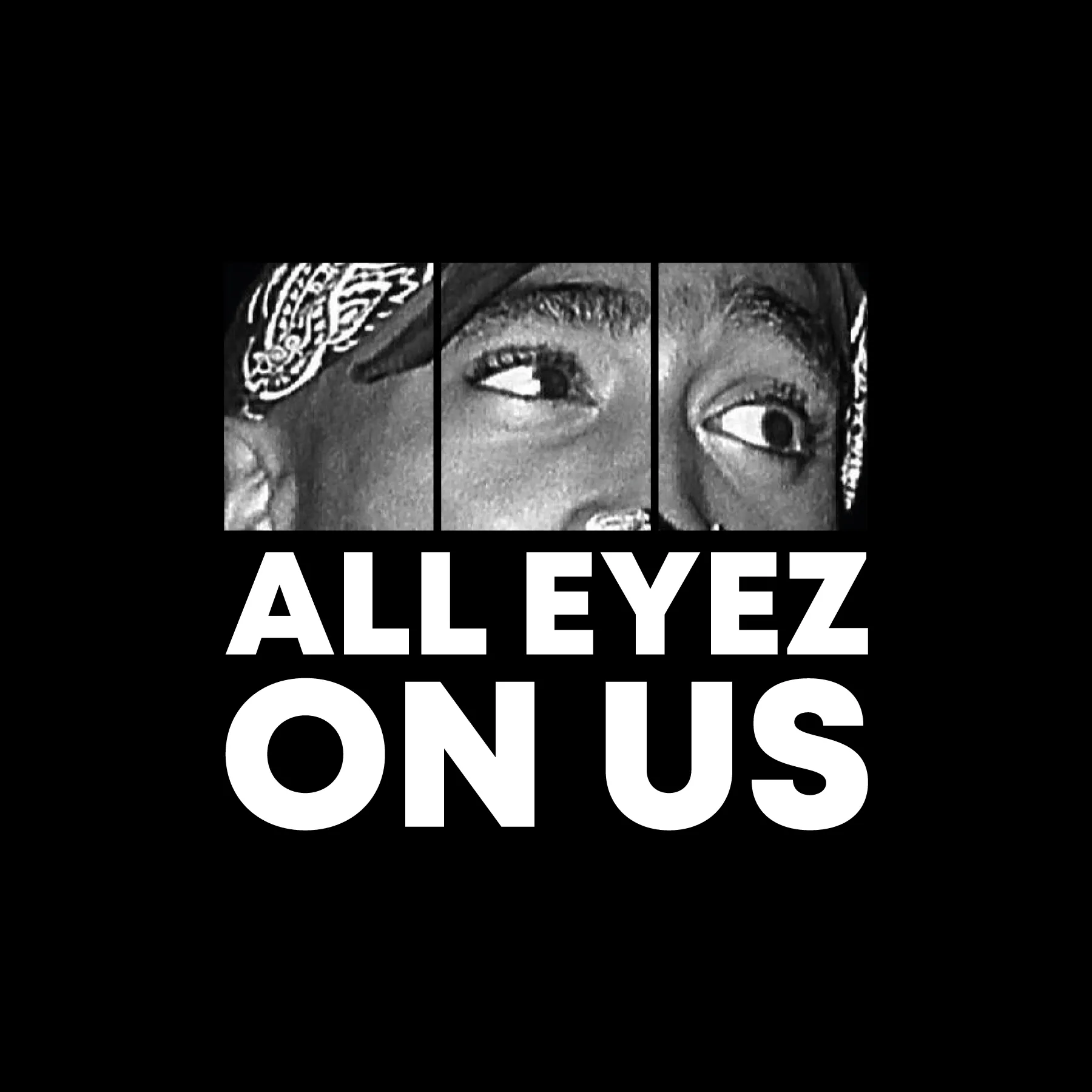 Schwarzweisses Dreiteiler Nahansicht der Augen einer Person mit Bandana und Schriftzug ALL EYEZ ON US auf schwarzem Hintergrund