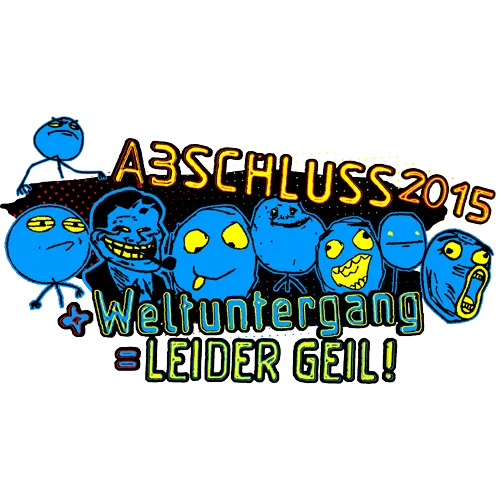 Grafik mit karikierten blauen Gesichtern und Vogel auf Schriftzug "Abschluss 2015 + Weltuntergang = LEIDER GEIL!" auf grauem Hintergrund.