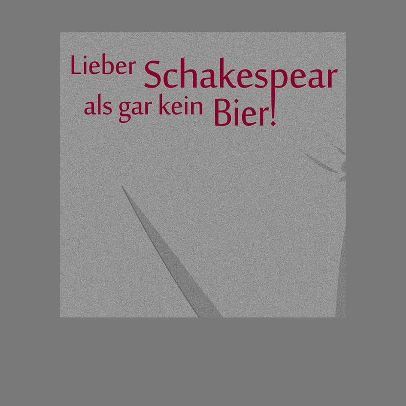 Lieber Schakespear als gar kein Bier