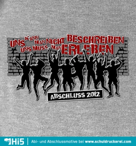 Gruppe von Jugendlichen feiert, Text "KANN MAN NICHT BESCHREIBEN MUSS MAN ERLEBEN ABSCHLUSS 2012".