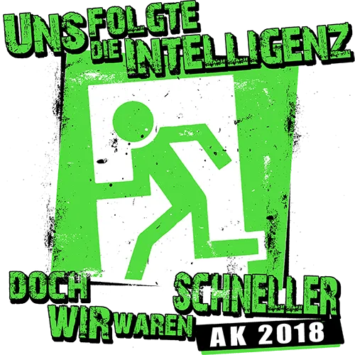 Grünes Notausgangssymbol mit Text "Uns folgte die Intelligenz doch wir waren schneller AK 2018" auf schwarzem Hintergrund.
