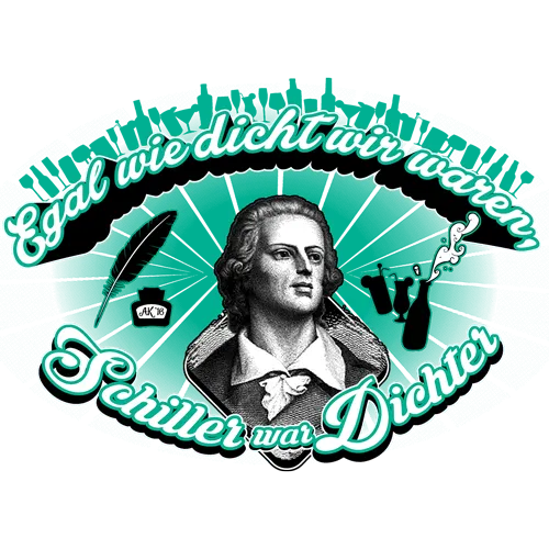 Design mit Schiller, Feder, Tinte und Spruch "Egal wie dicht wir waren, Schiller war Dichter".