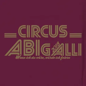 Grafik mit dem Text 'CIRCUS ABIGALLI 2018' und dem Slogan 'Wenn ich du wäre, würde ich feiern'.