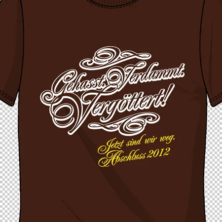 Braunes T-Shirt mit weißem Aufdruck "Gehasst, Verdammt, Vergöttert! Jetzt sind wir weg. Abschluss 2012".