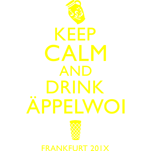 Schwarzes Poster mit gelber Schrift "Keep Calm and Drink Äppelwoi", Frankfurt 201X.