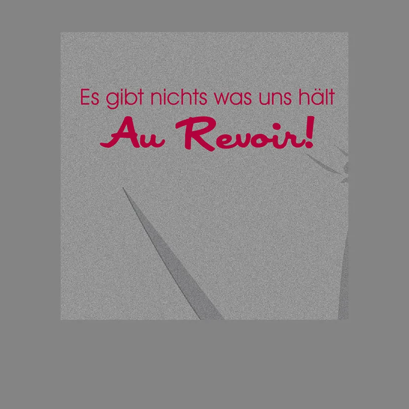 Graue_Bildflaeche_mit_roter_Schrift Es gibt nichts was und hält, Au Revoir design