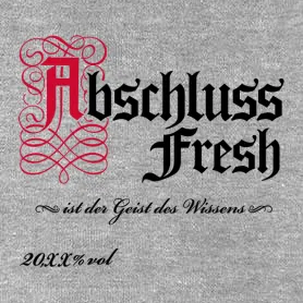 Textgrafik mit "Abschluss Fresh" und "ist der Geist des Wissens" in schwarzer gotischer Schrift.