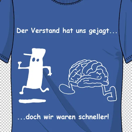 Der Verstand hat uns gejagt aber wir waren schneller