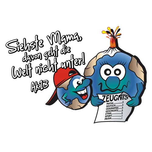 Zwei Cartoon-Charaktere neben einer Erde mit einem Zeugnis, Text "Siehste Mama, davon geht die Welt nicht unter" oben.