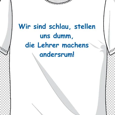 Wir sind schlau, stellen uns dumm die Lehrer machens andersherum