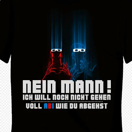 Nein Mann! Ich will noch nicht gehen - Voll ABI wie du abgehst