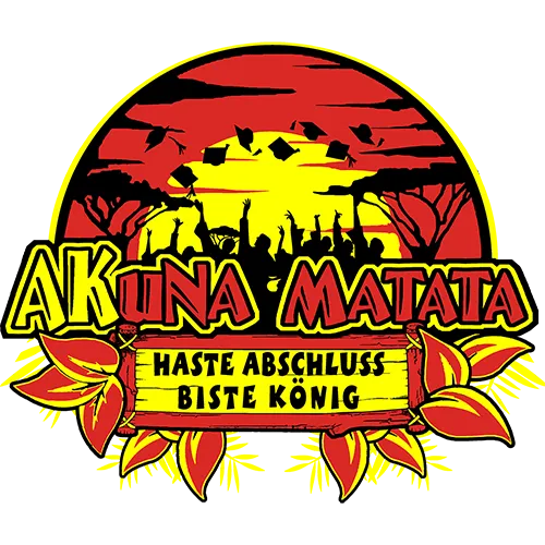 Grafisches Motiv mit "Akuna Matata", Sonnenuntergang und Text "Haste Abschluss Biste König" auf grünem Hintergrund.