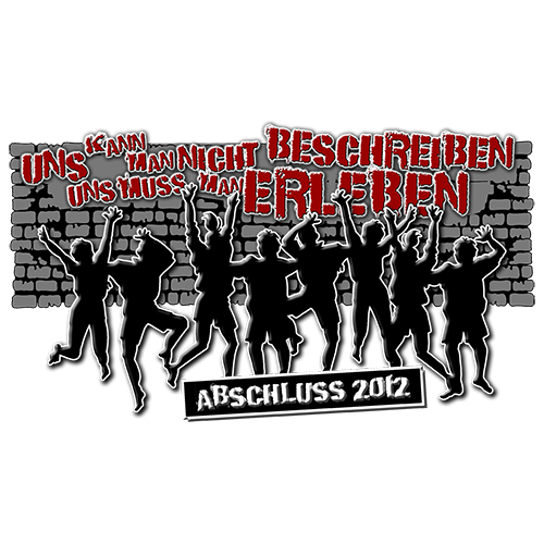 Gruppe von Jugendlichen feiert, Text "KANN MAN NICHT BESCHREIBEN MUSS MAN ERLEBEN ABSCHLUSS 2012".