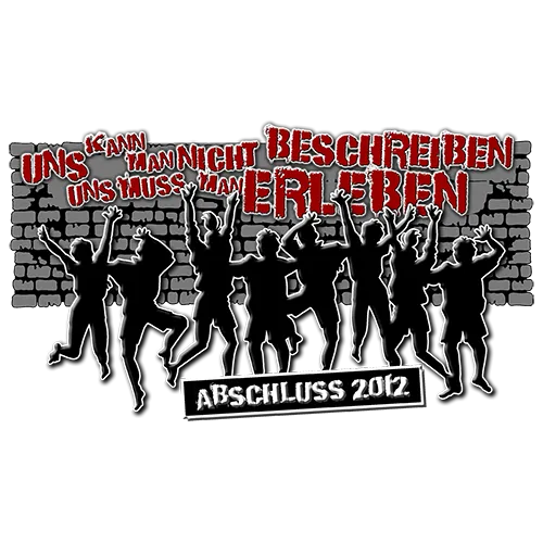 Gruppe von Jugendlichen feiert, Text "KANN MAN NICHT BESCHREIBEN MUSS MAN ERLEBEN ABSCHLUSS 2012".