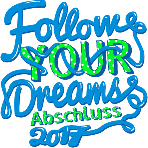 Blaues Bild mit dem Text "Follow Your Dreams Abschluss 2017" in leuchtend grünen und weißen Buchstaben.