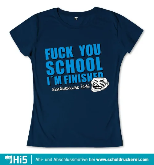 Blauer Hintergrund mit Text "FUCK YOU SCHOOL I'M FINISHED" und dem Gesicht des Trollface-Memes, "abschlussklasse 2016" steht darunter.