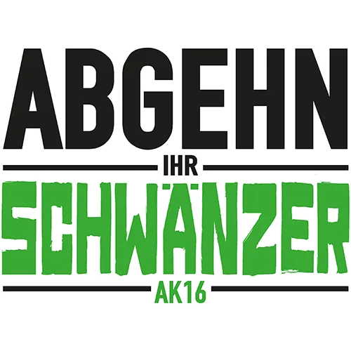 Text "ABGEHN IHR SCHWANZER AK16" in Schwarz und Grün auf grauem Hintergrund.