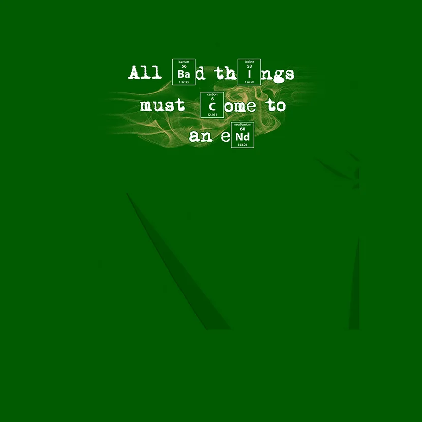 green_abstract_chemical_elements All bad things must come to an end design
