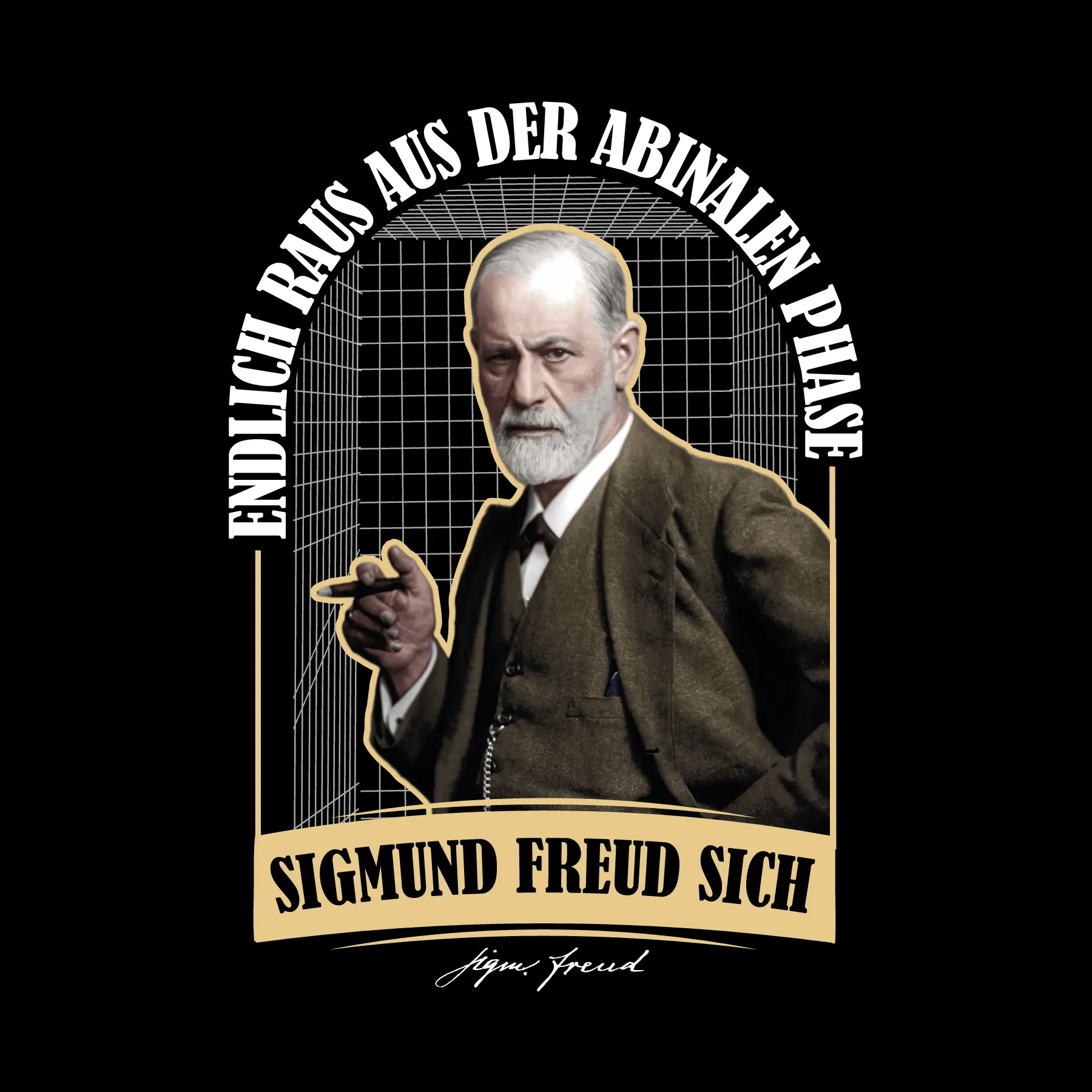 Sigmund Freud im Anzug mit Zigarre vor einem Gitternetz und deutschem Text Endlich raus aus der abinalen Phase Sigmund Freud sich