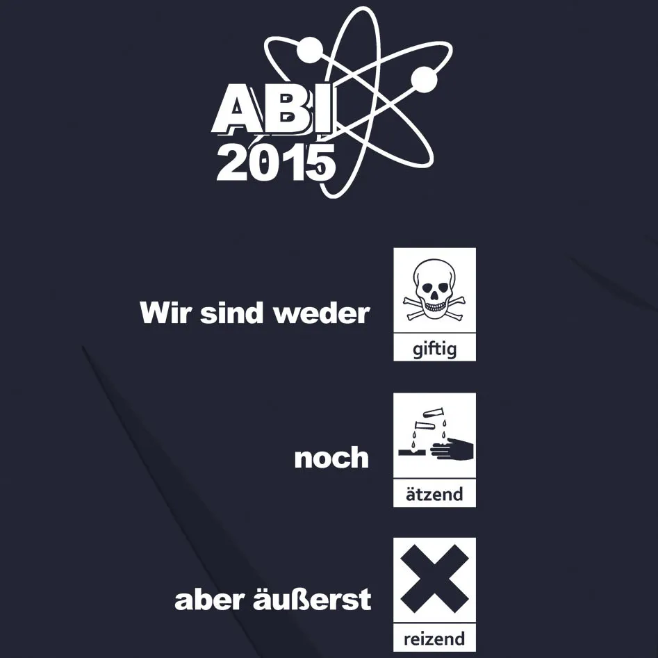 Abi 2015 wir sind weder giftig noch ätzend aber äußerst reizend