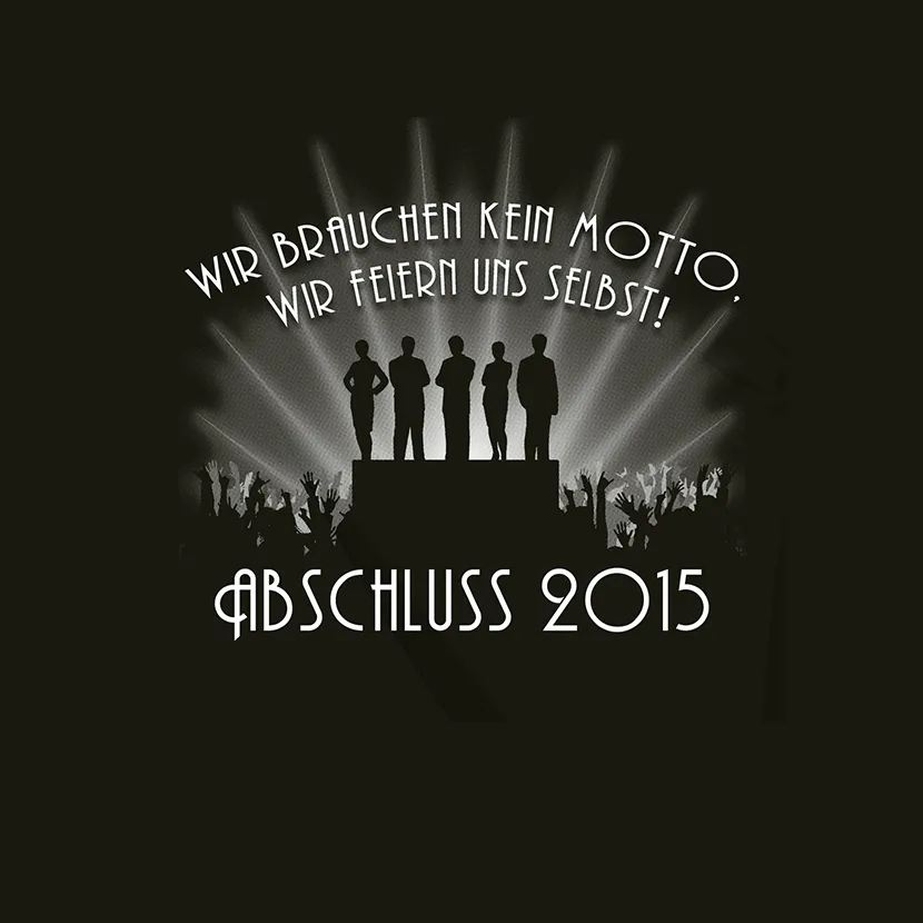 Wir brauchen kein Motto, wir feiern uns selbst Abschluss 2015