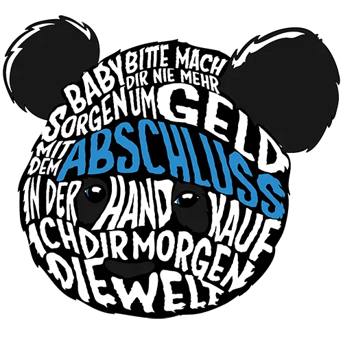 Design eines Panda-Gesichts mit Text "BABY BITTE MACH DIR NIE MEHR SORGEN MIT GELD ABSCHLUSS IN DER HAND KAUFE ICH DIR MORGEN DIE WELT".