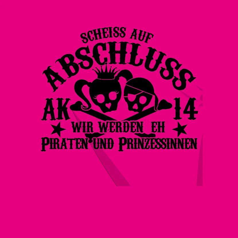 Scheiss auf Abschluss wir werden eh Piraten und Prinzessinnen
