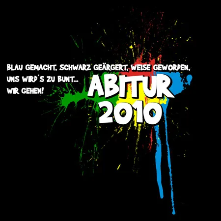 abitur_2010_farbspritzer Blau gemacht, schwarz geärgert, weise geworden, uns wirds zu bunt wir gehen design