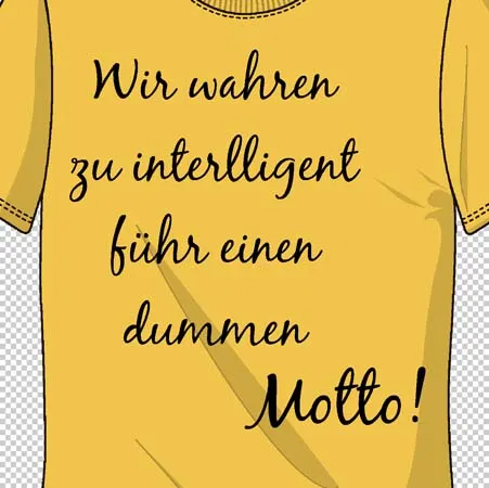 Gelbes T-Shirt mit dem Spruch "Wir wahren zu intelligent fuhr einen dummen Motto!" in schwarzer Schrift.