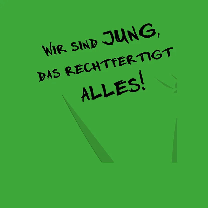 Wir sind jung das rechtfertigt alles