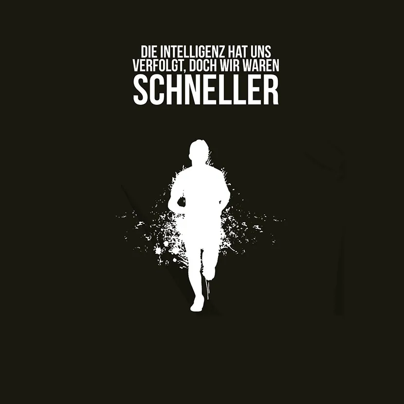 Die Intelligenz hat uns verfolgt doch wir waren schneller