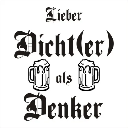 Lieber_Dichter_als_Denker_mit_Bierkruge Lieber Dicht(er) als Denker design