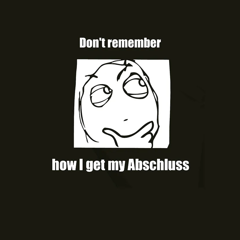 Comic-Gesicht karikatur mit Text 'Don't remember how I get my Abschluss' auf schwarzem Hintergrund.