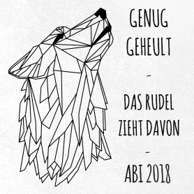 Grafische Darstellung eines Wolfs aus geometrischen Formen, umgeben von Text "Genug geheult - Das Rudel zieht davon - Abi 2018".