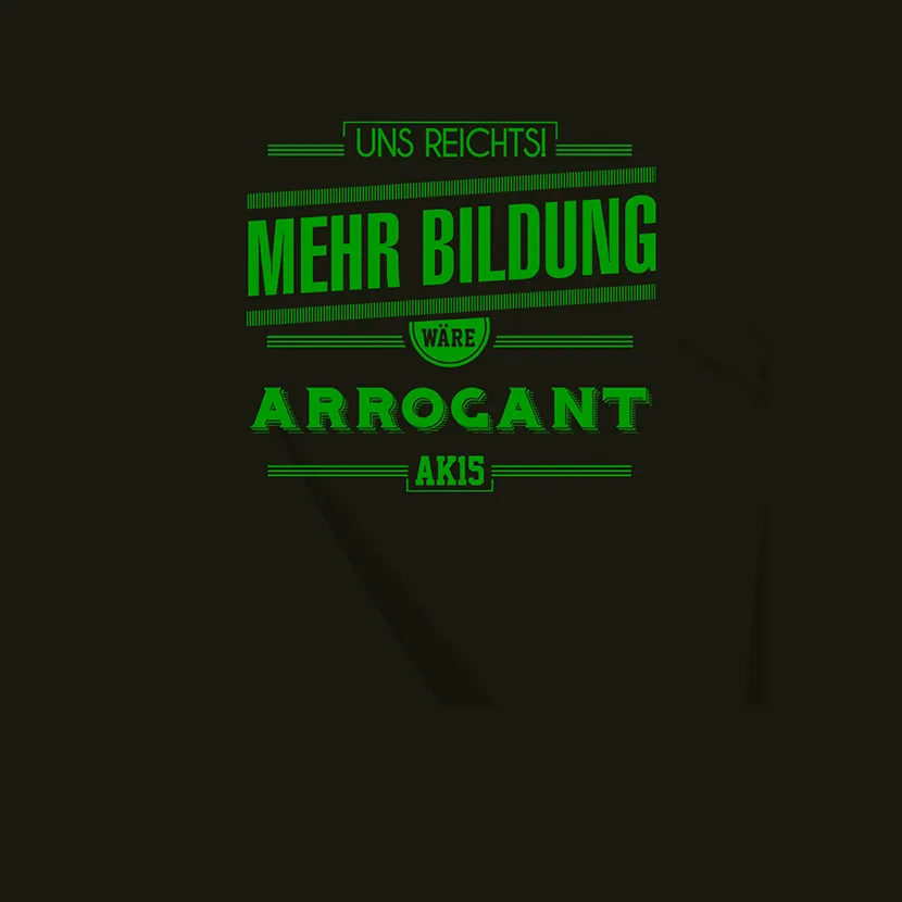 Neonschrift auf dunkelgrünem Hintergrund mit den Worten "Uns reicht's!", "Mehr Bildung wäre arrogant AK15".