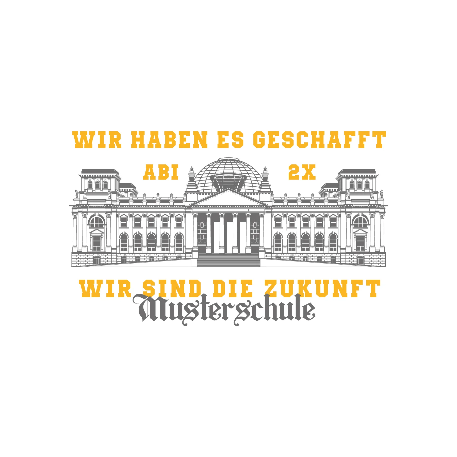 Stilisierte Zeichnung eines Parlamentsgebaeudes mit Kuppel dazu die Schrift Wir haben es geschafft Abi 2x und Wir sind die Zukunft Musterschule
