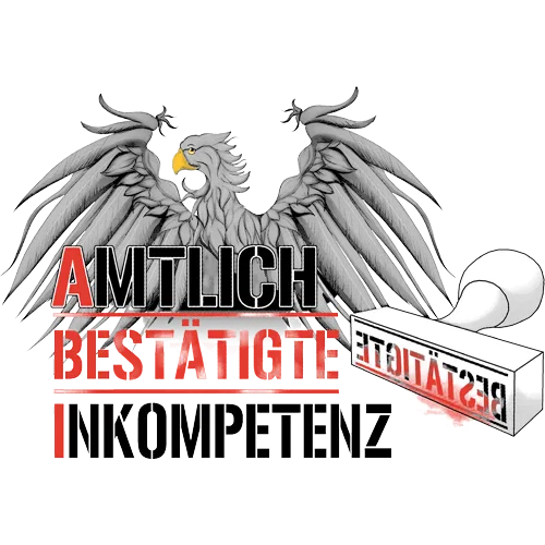 Grauer Adler mit ausgebreiteten Flügeln über Text "AMTLICH BESTÄTIGTE INKOMPETENZ" und einem Stempel.