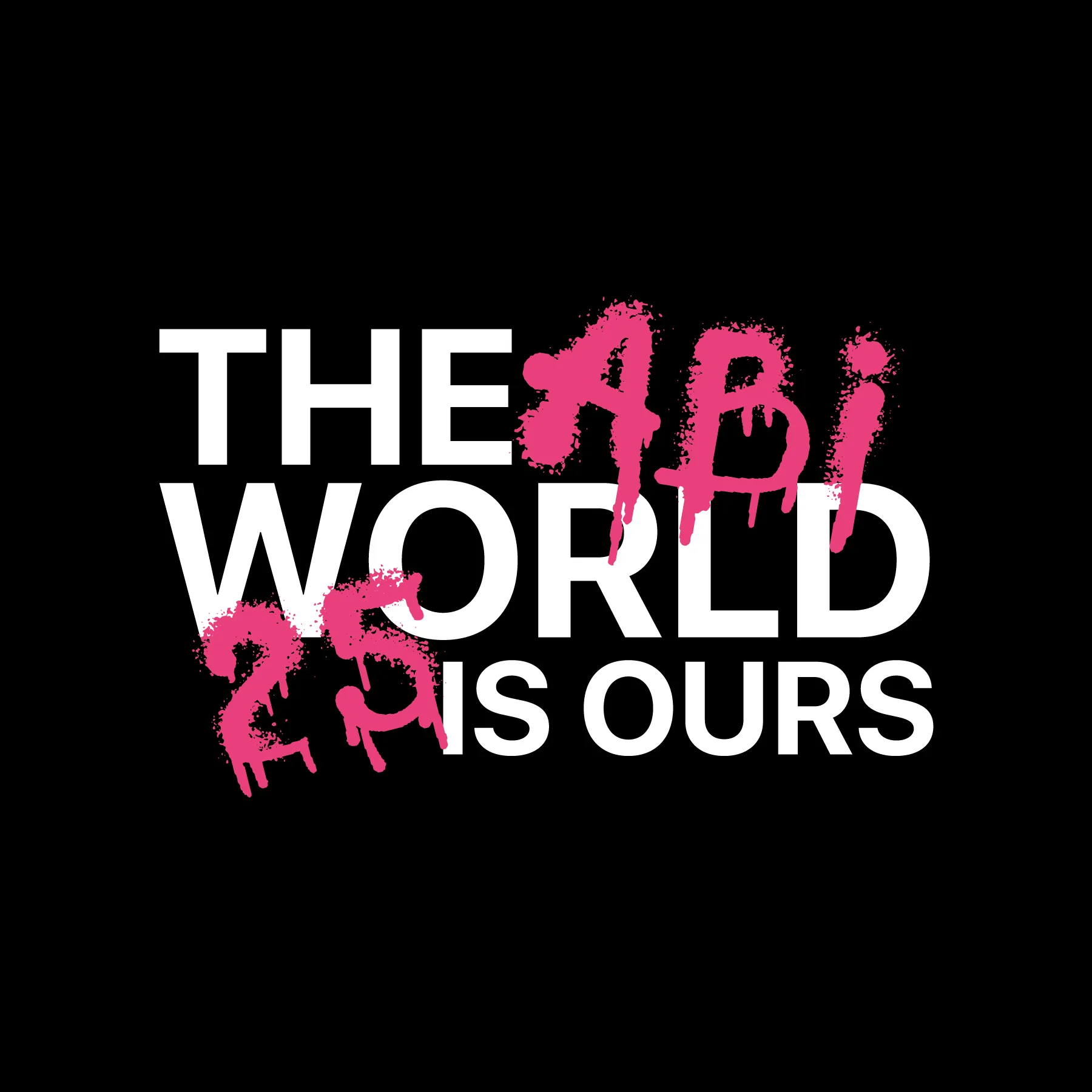 Schwarzer Hintergrund mit weissem Schriftzug THE WORLD IS OURS und pinke Graffiti Buchstaben ADI sowie die Zahl 25