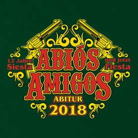 Grafik mit "ABIOS AMIGOS" Text, zwei gekreuzten Pistolen, "Abitur 2018" und Spruch "12 Jahre Siesta und jetzt Fiesta" auf grünem Hintergrund.