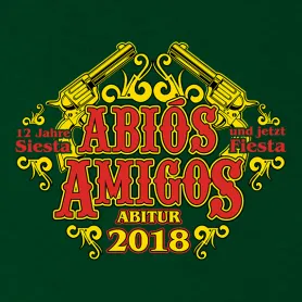 Grafik mit "ABIOS AMIGOS" Text, zwei gekreuzten Pistolen, "Abitur 2018" und Spruch "12 Jahre Siesta und jetzt Fiesta" auf grünem Hintergrund.