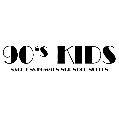 Textgrafik mit "90's KIDS" und darunter "NACH UNS KOMMEN NUR NOCH NULLN" in schwarzen Buchstaben.