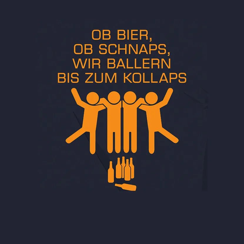 Ob Bier ob Schnaps wir ballern bis zum Kollaps