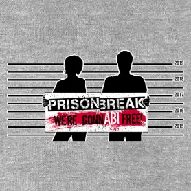Prison Break - we are gonnabi free