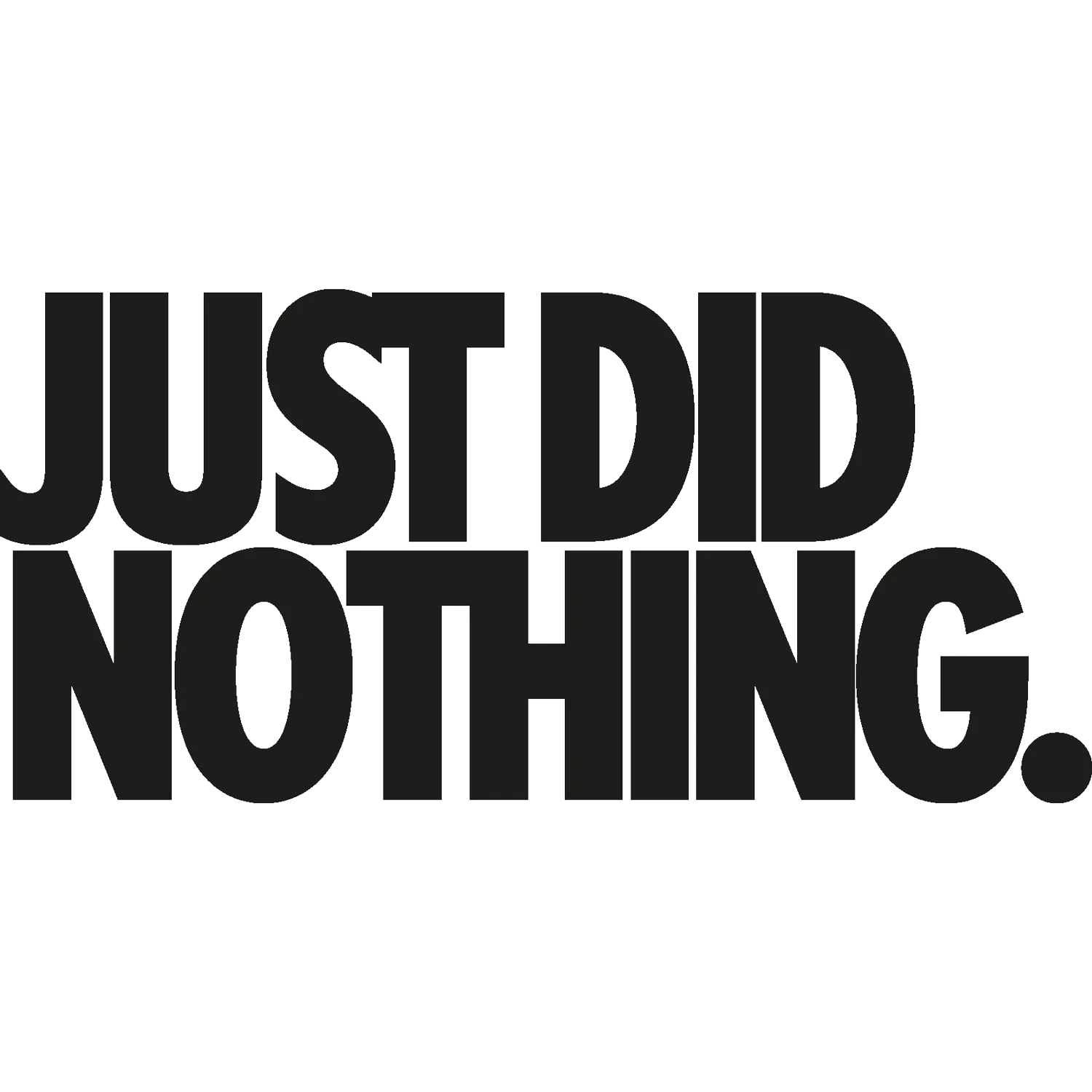 JUST DID NOTHING