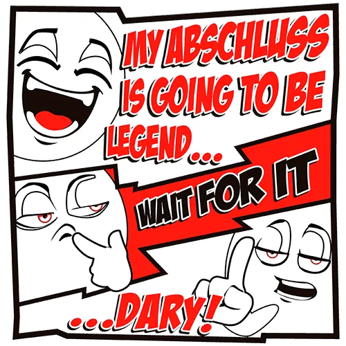Grafik mit zwei Cartoon-Gesichtern und Text "My Abschluss is going to be legend...wait for it...dary!".