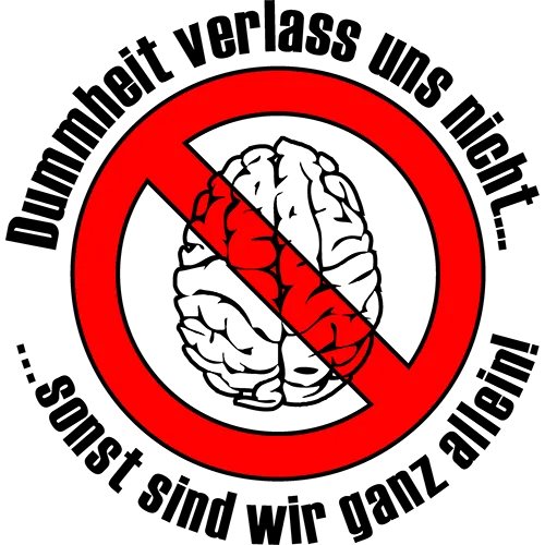 Graues Gehirn im roten Verbotsschild, Text "Dummheit verlass uns nicht... sonst sind wir ganz allein!" auf grauem Hintergrund.