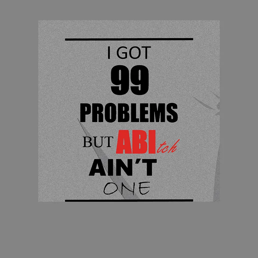grafik_99_probleme_abitur I got 99 problem but Abitch aint one  design