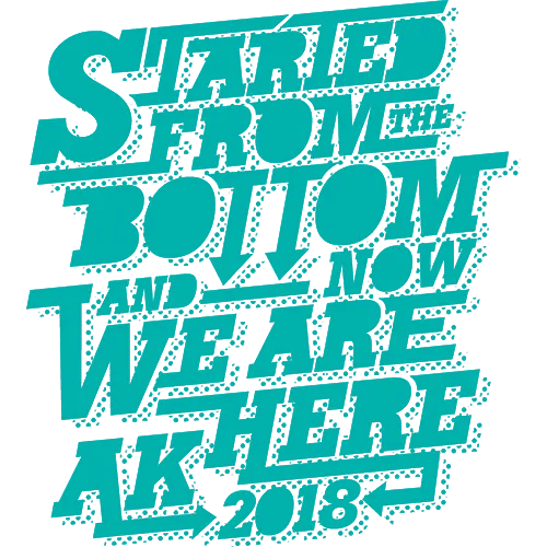 Textgrafik mit der Aufschrift "STARTED FROM THE BOTTOM AND NOW WE ARE HERE 2018" in hellem Grün auf schwarzem Hintergrund.